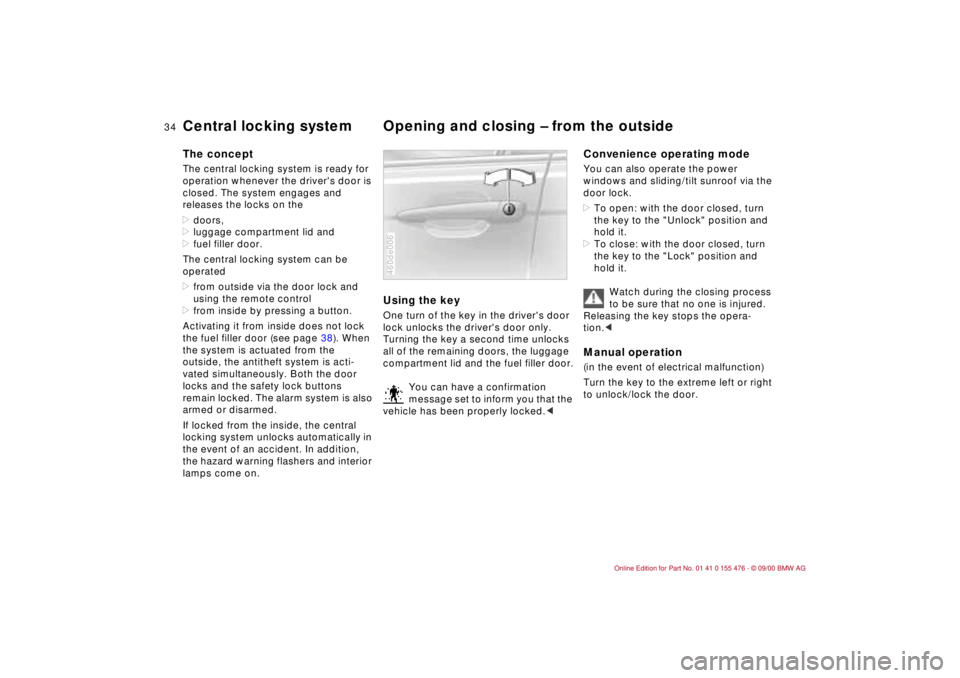 BMW 325XI 2001  Owners Manual 34n
Central locking system Opening and closing Ð from the outside The conceptThe central locking system is ready for 
operation whenever the drivers door is 
closed. The system engages and 
releases