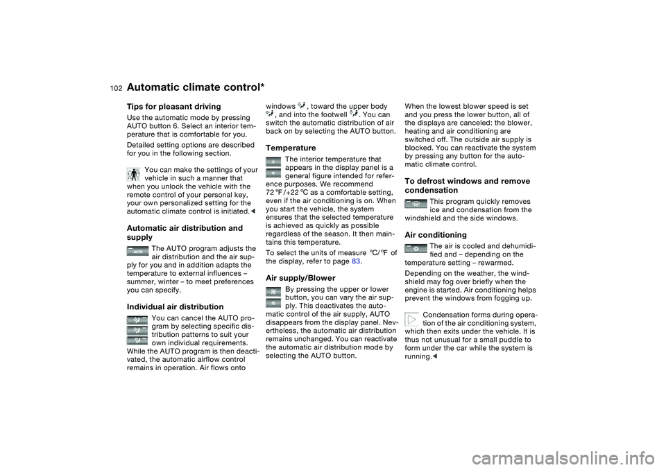 BMW 325XI SEDAN 2005 Owners Manual 102
Tips for pleasant drivingUse the automatic mode by pressing
AUTO button 6. Select an interior tem-
perature that is comfortable for you.
Detailed setting options are described
for you in the fol BMW 325XI SEDAN 2005 Owners Manual 102
Tips for pleasant drivingUse the automatic mode by pressing
AUTO button 6. Select an interior tem-
perature that is comfortable for you.
Detailed setting options are described
for you in the fol