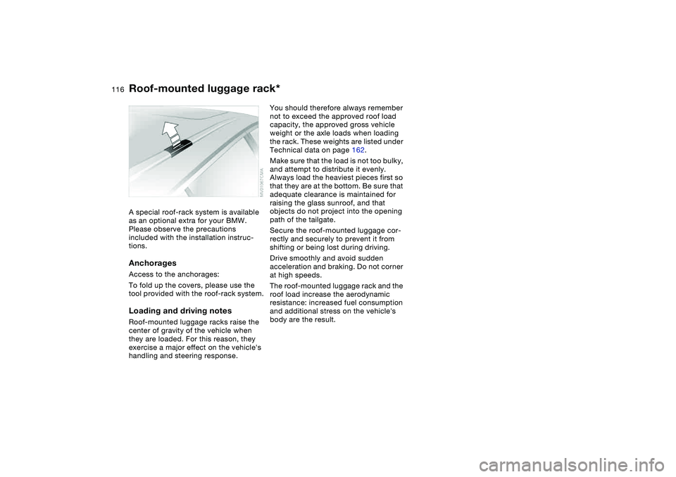 BMW 325XI SEDAN 2005 Owners Manual 116
Roof-mounted luggage rack*A special roof-rack system is available
as an optional extra for your BMW.
Please observe the precautions
included with the installation instruc-
tions.AnchoragesAcces BMW 325XI SEDAN 2005 Owners Manual 116
Roof-mounted luggage rack*A special roof-rack system is available
as an optional extra for your BMW.
Please observe the precautions
included with the installation instruc-
tions.AnchoragesAcces
