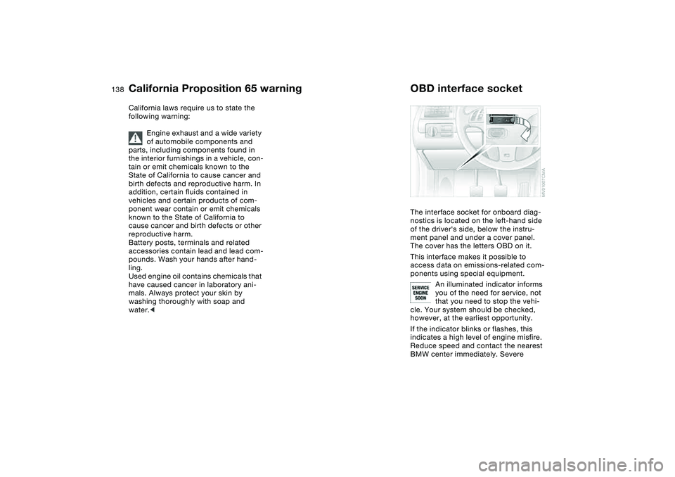 BMW 325XI SEDAN 2005 Owners Manual 138Laws and regulations
California Proposition 65 warningCalifornia laws require us to state the
following warning:
Engine exhaust and a wide variety
of automobile components and
parts, including c BMW 325XI SEDAN 2005 Owners Manual 138Laws and regulations
California Proposition 65 warningCalifornia laws require us to state the
following warning:
Engine exhaust and a wide variety
of automobile components and
parts, including c