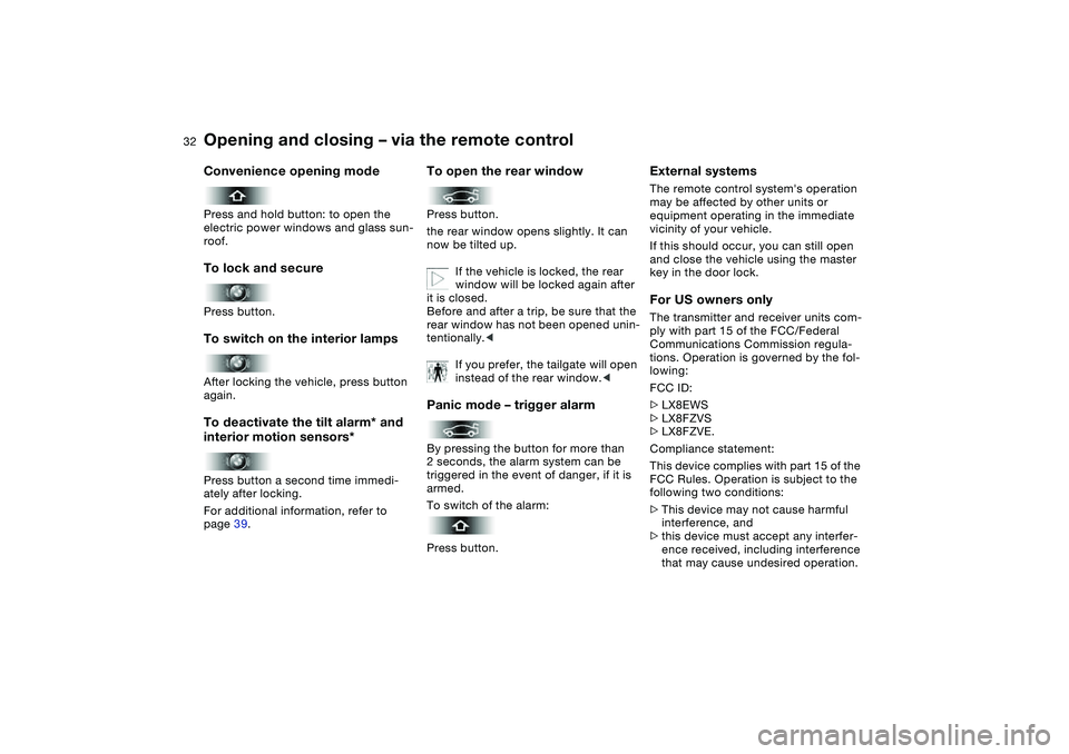 BMW 325XI SEDAN 2005 Owners Manual 32
Convenience opening modePress and hold button: to open the
electric power windows and glass sun-
roof.To lock and securePress button.To switch on the interior lampsAfter locking the vehicle, press BMW 325XI SEDAN 2005 Owners Manual 32
Convenience opening modePress and hold button: to open the
electric power windows and glass sun-
roof.To lock and securePress button.To switch on the interior lampsAfter locking the vehicle, press