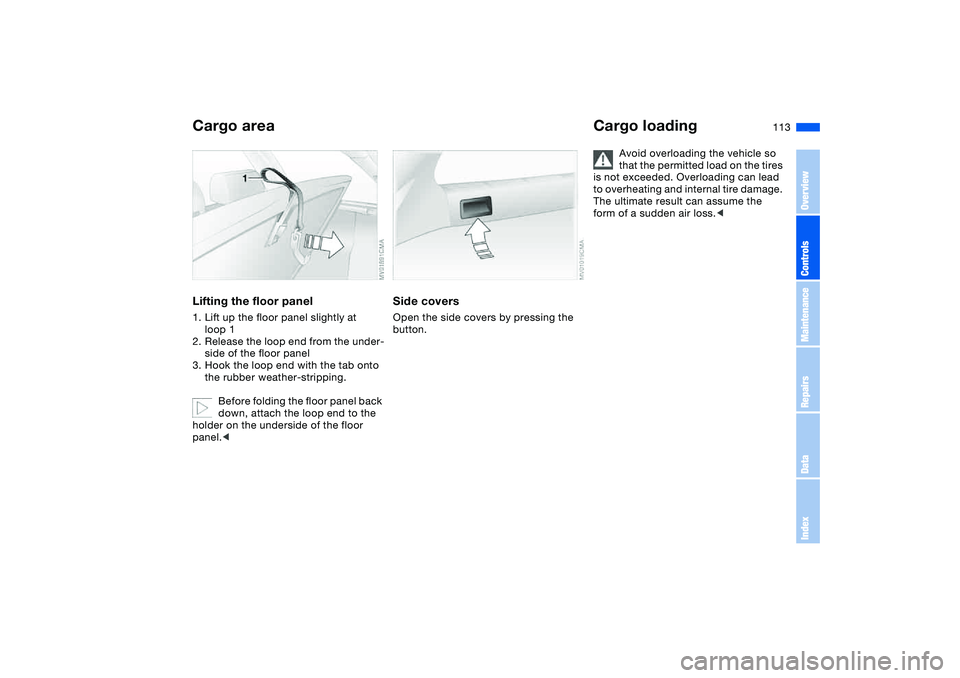 BMW 325XI SPORTS WAGON 2005  Owners Manual 113
Lifting the floor panel1. Lift up the floor panel slightly at 
loop 1
2. Release the loop end from the under-
side of the floor panel
3. Hook the loop end with the tab onto 
the rubber weather-str