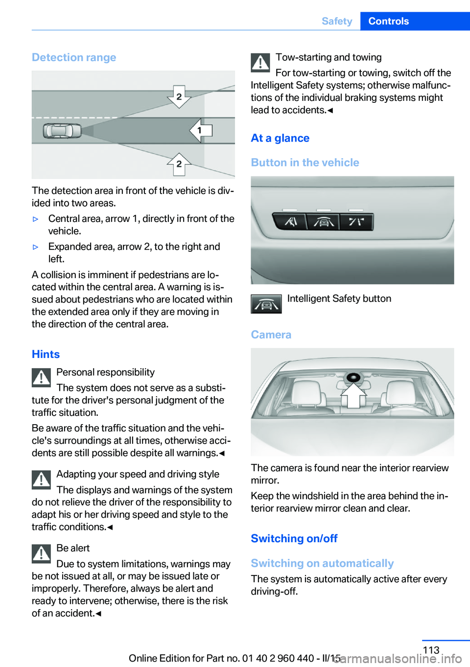BMW 328D SEDAN 2016  Owners Manual Detection range
The detection area in front of the vehicle is div‐
ided into two areas.
▷Central area, arrow 1, directly in front of the
vehicle.▷Expanded area, arrow 2, to the right and
left.
A