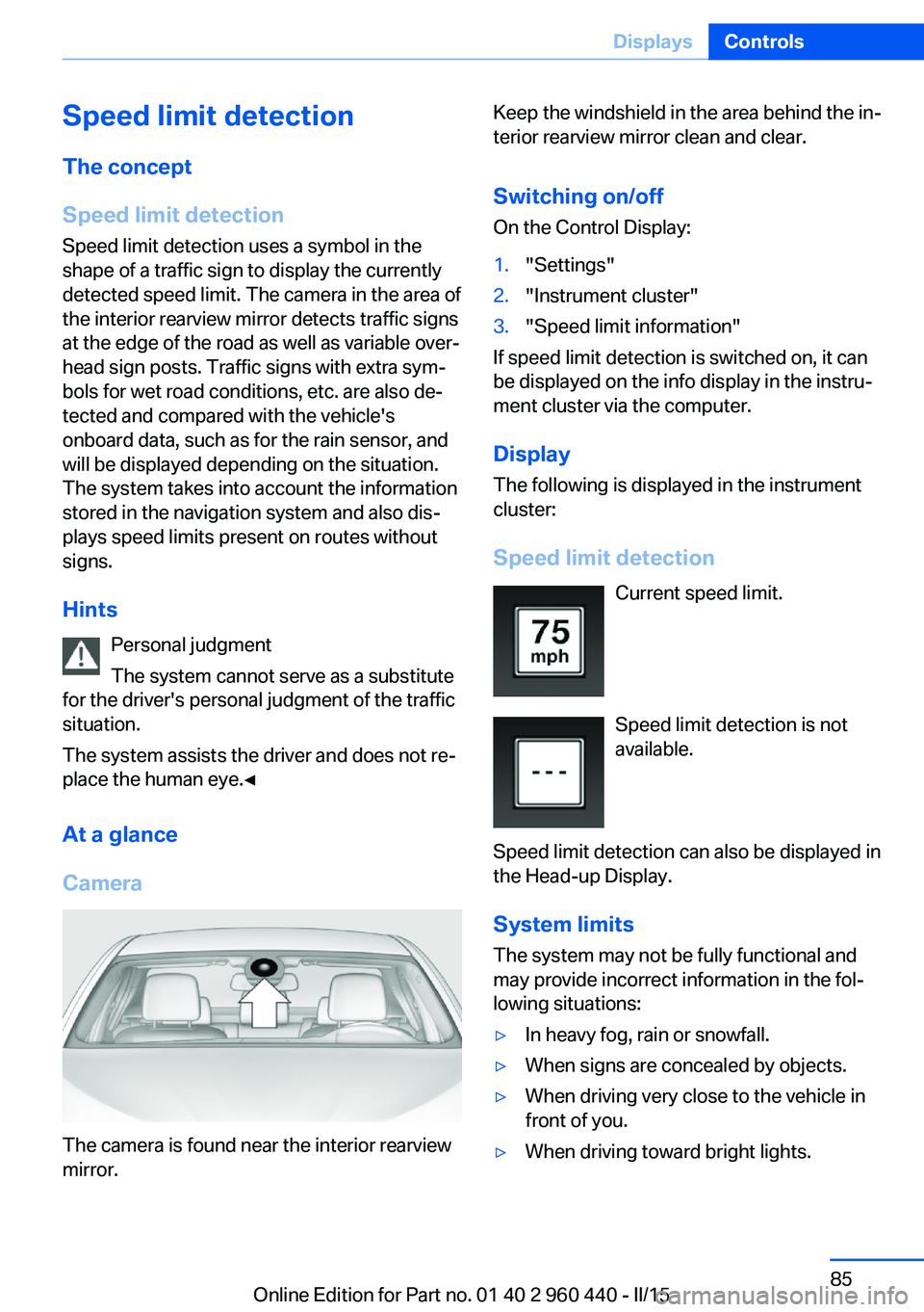 BMW 328D SEDAN 2015  Owners Manual Speed limit detection
The concept
Speed limit detection
Speed limit detection uses a symbol in the
shape of a traffic sign to display the currently
detected speed limit. The camera in the area of
the 