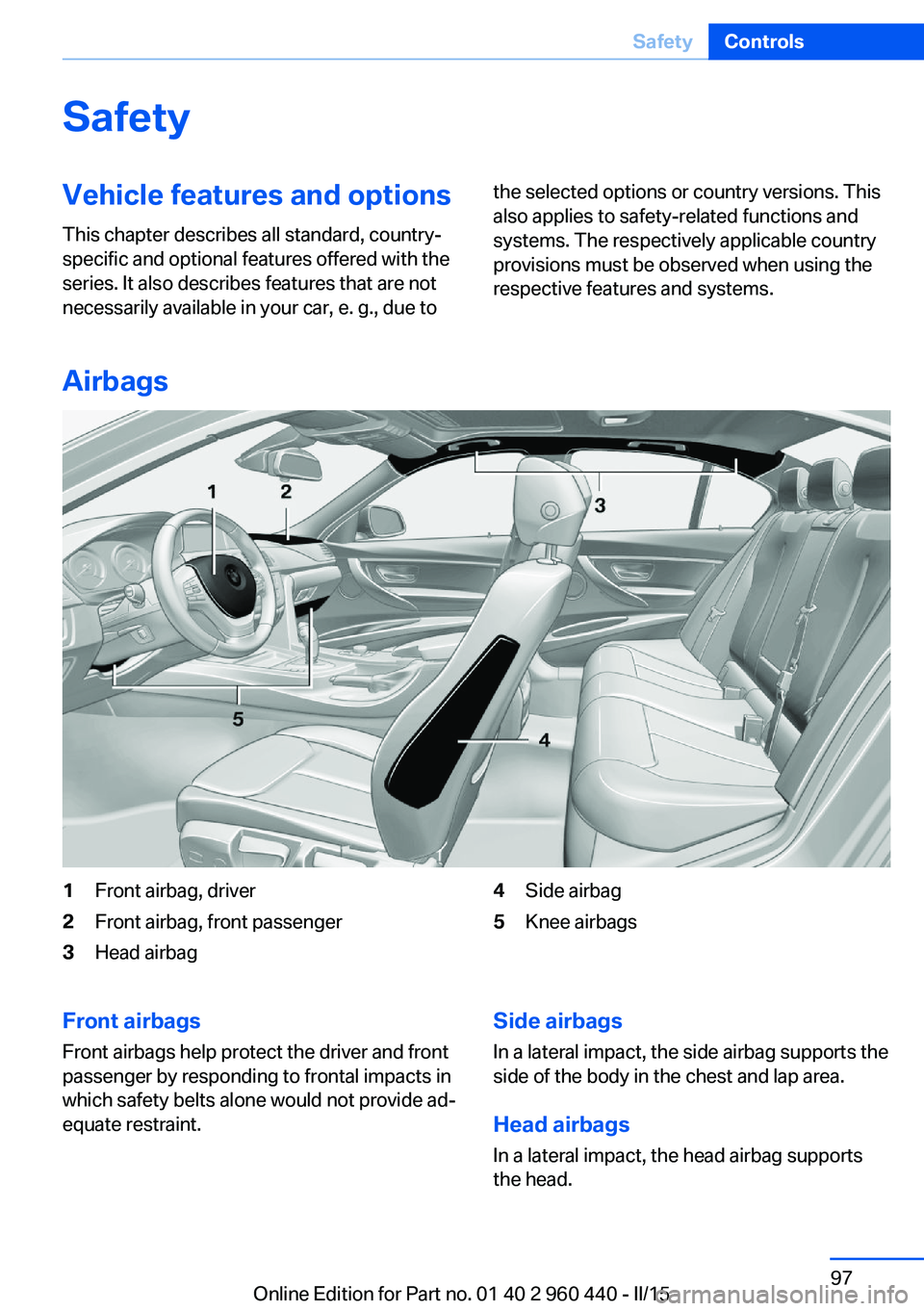 BMW 328D XDRIVE SEDAN 2016  Owners Manual SafetyVehicle features and options
This chapter describes all standard, country-
specific and optional features offered with the
series. It also describes features that are not
necessarily available i