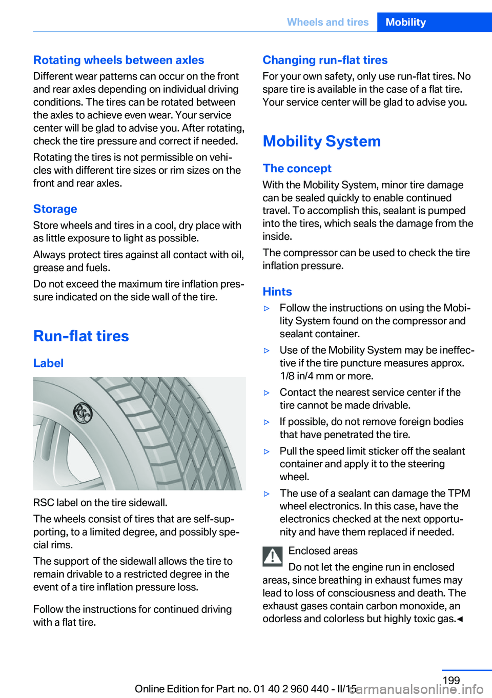 BMW 328D XDRIVE SEDAN 2016 Owners Manual Rotating wheels between axlesDifferent wear patterns can occur on the frontand rear axles depending on individual driving
conditions. The tires can be rotated between
the axles to achieve even wear. Y BMW 328D XDRIVE SEDAN 2016 Owners Manual Rotating wheels between axlesDifferent wear patterns can occur on the frontand rear axles depending on individual driving
conditions. The tires can be rotated between
the axles to achieve even wear. Y