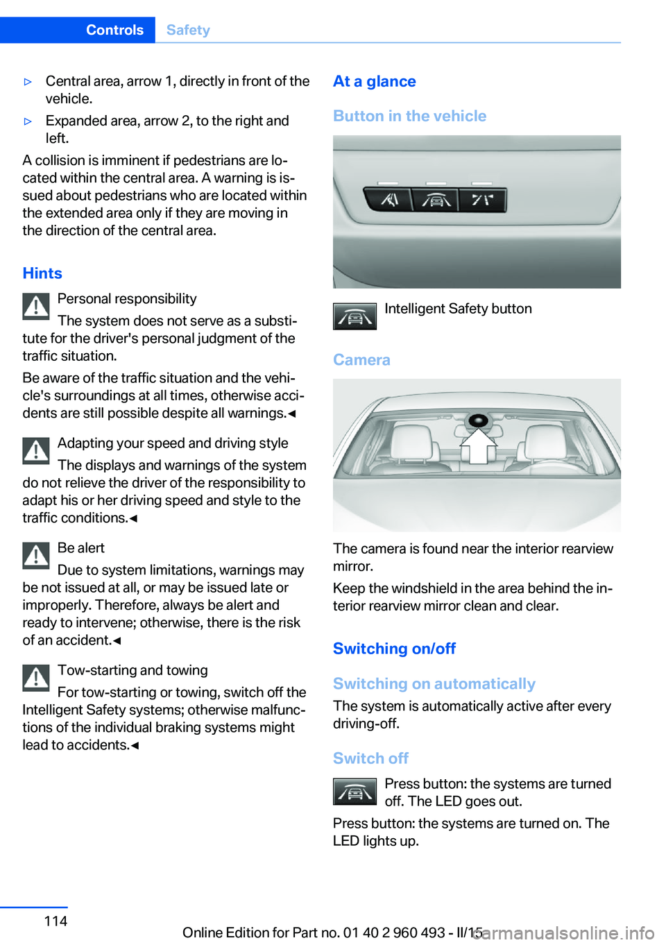BMW 328D XDRIVE SPORTS WAGON 2016 Owners Manual ▷Central area, arrow 1, directly in front of the
vehicle.▷Expanded area, arrow 2, to the right and
left.
A collision is imminent if pedestrians are lo‐
cated within the central area. A warning i BMW 328D XDRIVE SPORTS WAGON 2016 Owners Manual ▷Central area, arrow 1, directly in front of the
vehicle.▷Expanded area, arrow 2, to the right and
left.
A collision is imminent if pedestrians are lo‐
cated within the central area. A warning i