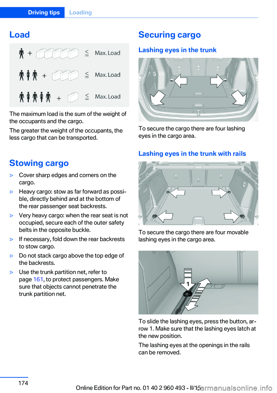 BMW 328D XDRIVE SPORTS WAGON 2016 Owners Manual Load
The maximum load is the sum of the weight of
the occupants and the cargo.
The greater the weight of the occupants, the
less cargo that can be transported.
Stowing cargo
▷Cover sharp edges and c BMW 328D XDRIVE SPORTS WAGON 2016 Owners Manual Load
The maximum load is the sum of the weight of
the occupants and the cargo.
The greater the weight of the occupants, the
less cargo that can be transported.
Stowing cargo
▷Cover sharp edges and c