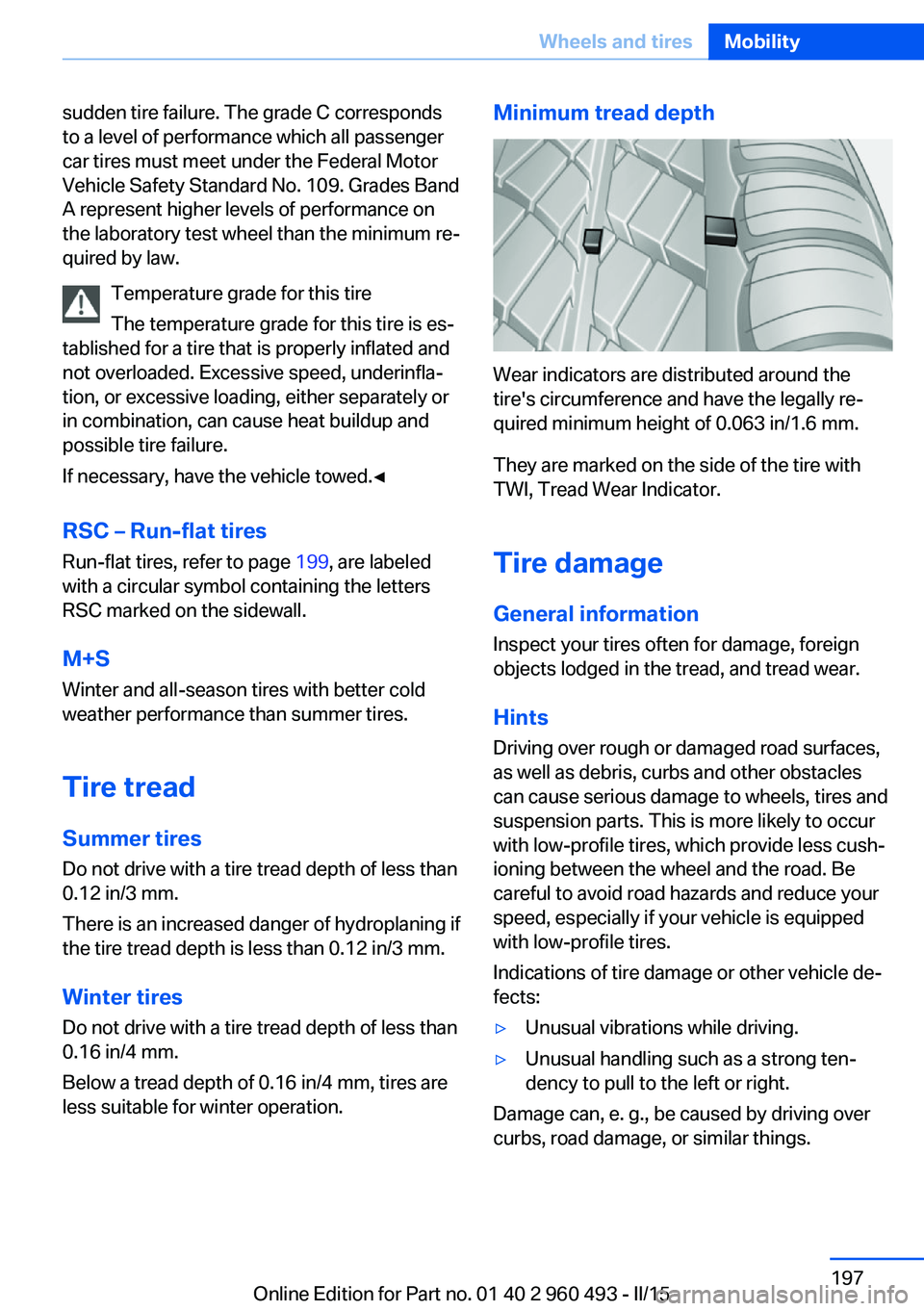 BMW 328D XDRIVE SPORTS WAGON 2016 Owners Manual sudden tire failure. The grade C corresponds
to a level of performance which all passenger
car tires must meet under the Federal Motor
Vehicle Safety Standard No. 109. Grades Band
A represent higher l BMW 328D XDRIVE SPORTS WAGON 2016 Owners Manual sudden tire failure. The grade C corresponds
to a level of performance which all passenger
car tires must meet under the Federal Motor
Vehicle Safety Standard No. 109. Grades Band
A represent higher l