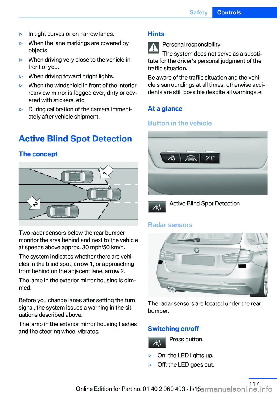 BMW 328D XDRIVE SPORTS WAGON 2015  Owners Manual ▷In tight curves or on narrow lanes.▷When the lane markings are covered by
objects.▷When driving very close to the vehicle in
front of you.▷When driving toward bright lights.▷When the windsh