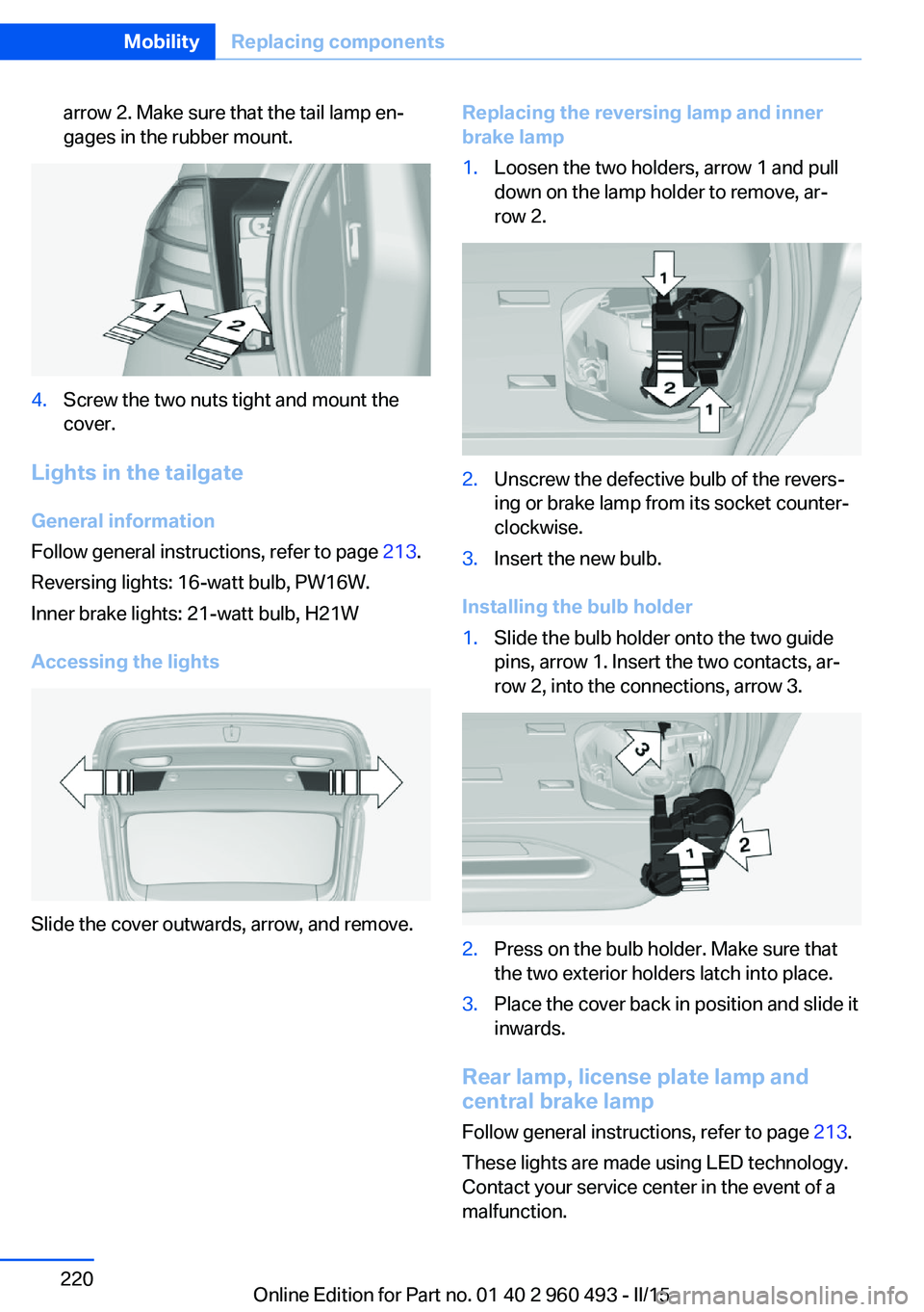 BMW 328D XDRIVE SPORTS WAGON 2015  Owners Manual arrow 2. Make sure that the tail lamp en‐
gages in the rubber mount.4.Screw the two nuts tight and mount the
cover.
Lights in the tailgate
General information
Follow general instructions, refer to p