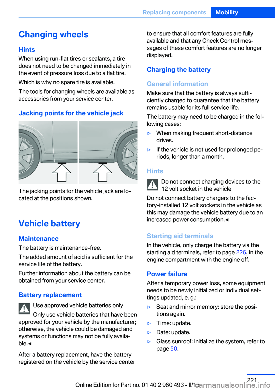 BMW 328D XDRIVE SPORTS WAGON 2015  Owners Manual Changing wheels
Hints
When using run-flat tires or sealants, a tire
does not need to be changed immediately in
the event of pressure loss due to a flat tire.
Which is why no spare tire is available.
T