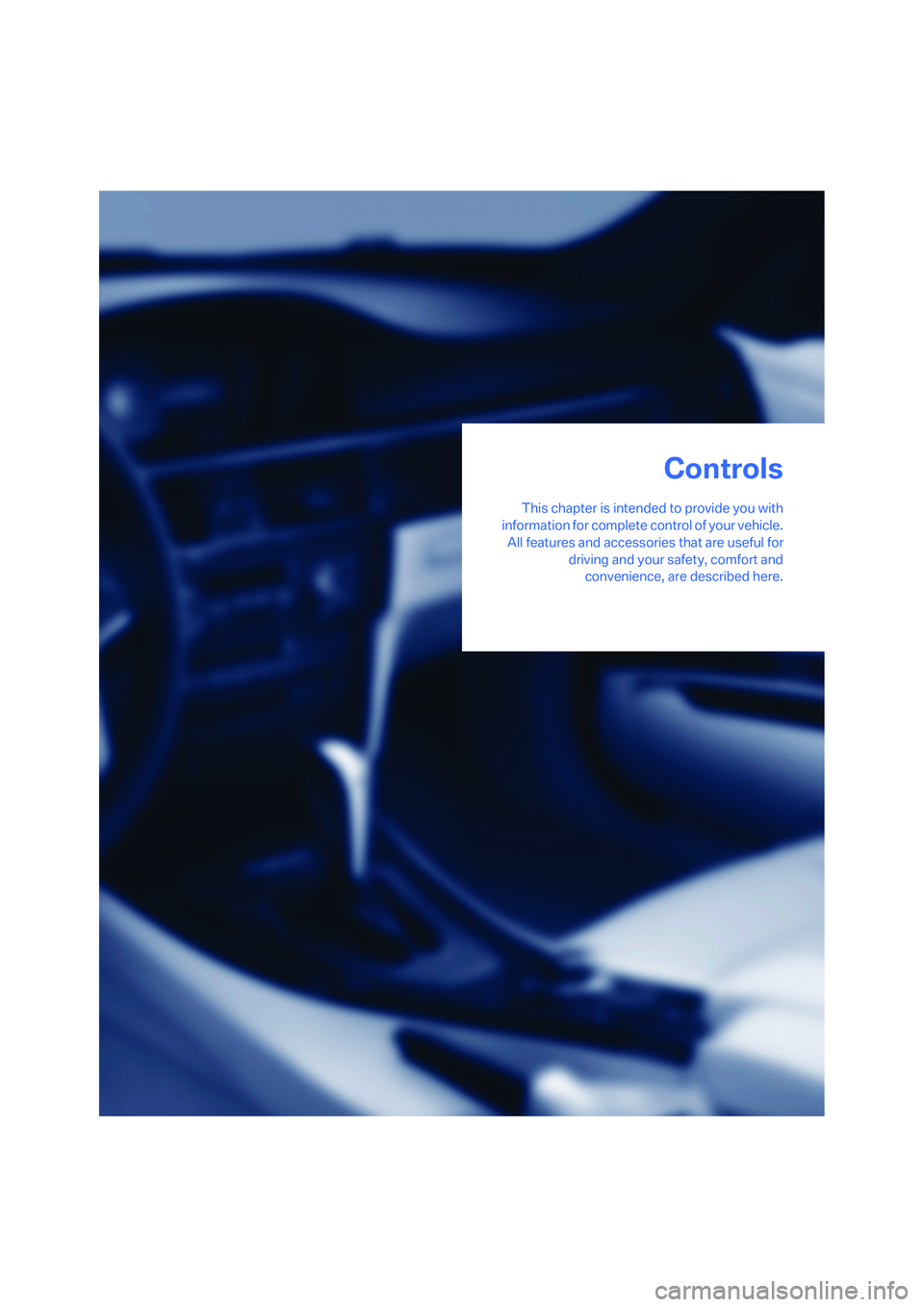 BMW 328I 2008  Owners Manual Controls
This chapter is intended to provide you with
information for complete control of your vehicle.
All features and accessories that are useful for
driving and your safety, comfort and
convenienc
