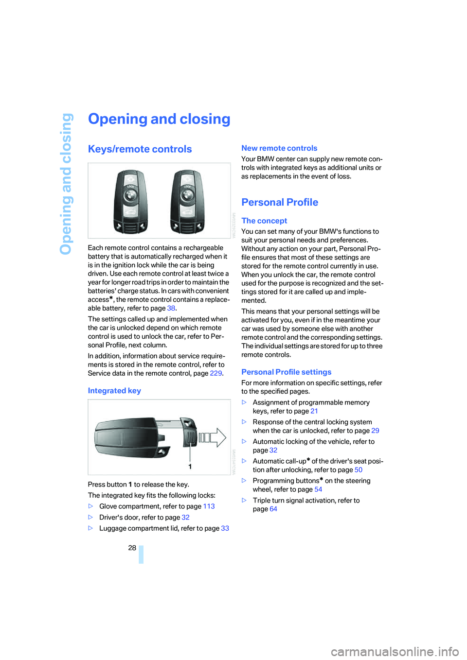 BMW 328I 2008 Owners Manual Opening and closing
28
Opening and closing
Keys/remote controls
Each remote control contains a rechargeable
battery that is automatically recharged when it
is in the ignition lock while the car is b BMW 328I 2008 Owners Manual Opening and closing
28
Opening and closing
Keys/remote controls
Each remote control contains a rechargeable
battery that is automatically recharged when it
is in the ignition lock while the car is b
