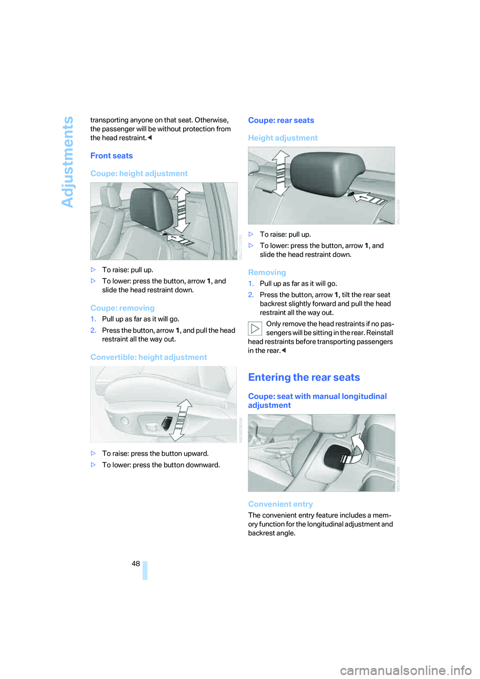 BMW 328I 2008 Owners Manual Adjustments
48 transporting anyone on that seat. Otherwise,
the passenger will be without protection from
the head restraint.<
Front seats
Coupe: height adjustment
>To raise: pull up.
>To lower: pre BMW 328I 2008 Owners Manual Adjustments
48 transporting anyone on that seat. Otherwise,
the passenger will be without protection from
the head restraint.<
Front seats
Coupe: height adjustment
>To raise: pull up.
>To lower: pre