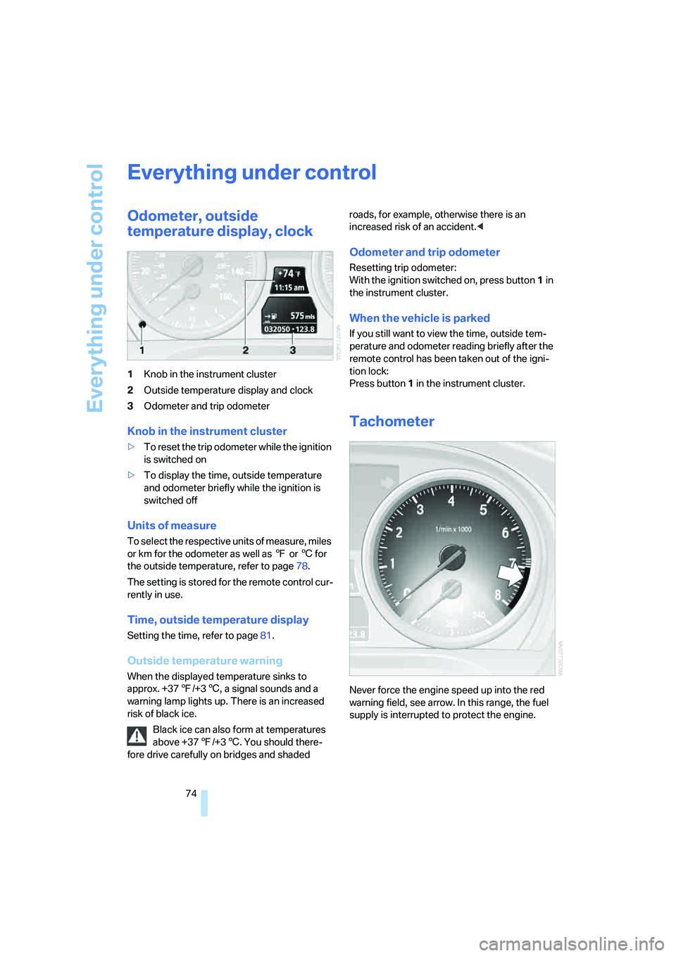 BMW 328I 2008 Owners Manual Everything under control
74
Everything under control
Odometer, outside
temperature display, clock
1Knob in the instrument cluster
2Outside temperature display and clock
3Odometer and trip odometer
Kn BMW 328I 2008 Owners Manual Everything under control
74
Everything under control
Odometer, outside
temperature display, clock
1Knob in the instrument cluster
2Outside temperature display and clock
3Odometer and trip odometer
Kn