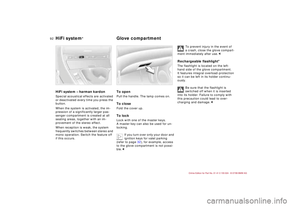 BMW 328I 2000  Owners Manual 92n
HiFi system Ð harman kardonSpecial acoustical effects are activated 
or deactivated every time you press the 
button.
When the system is activated, the im-
pression of a significantly larger pas-