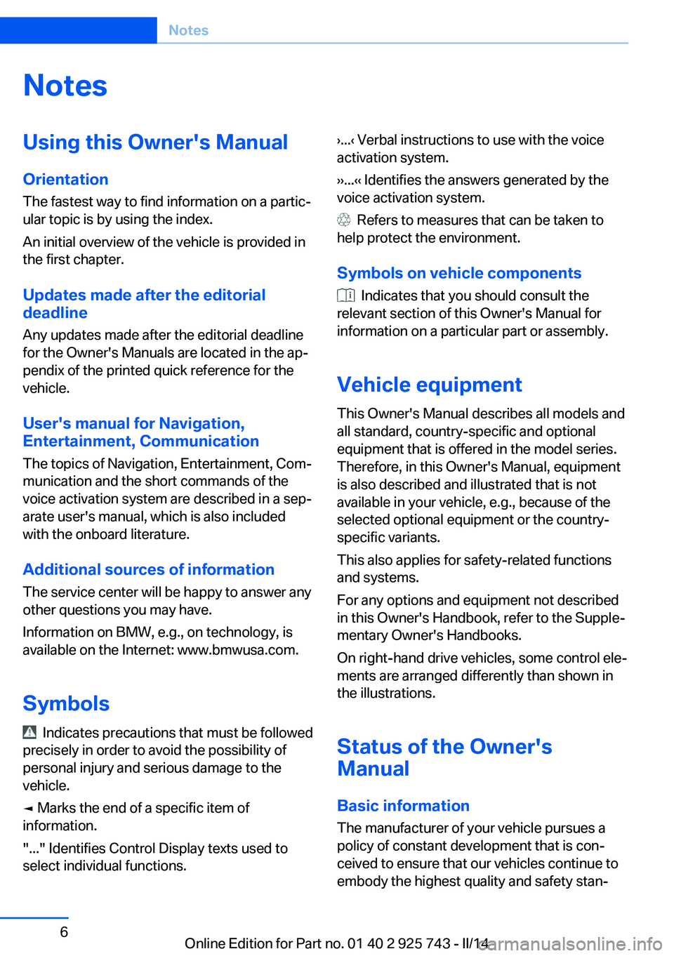 BMW 328I SEDAN 2014  Owners Manual NotesUsing this Owner's Manual
Orientation
The fastest way to find information on a partic‐
ular topic is by using the index.
An initial overview of the vehicle is provided in
the first chapter.