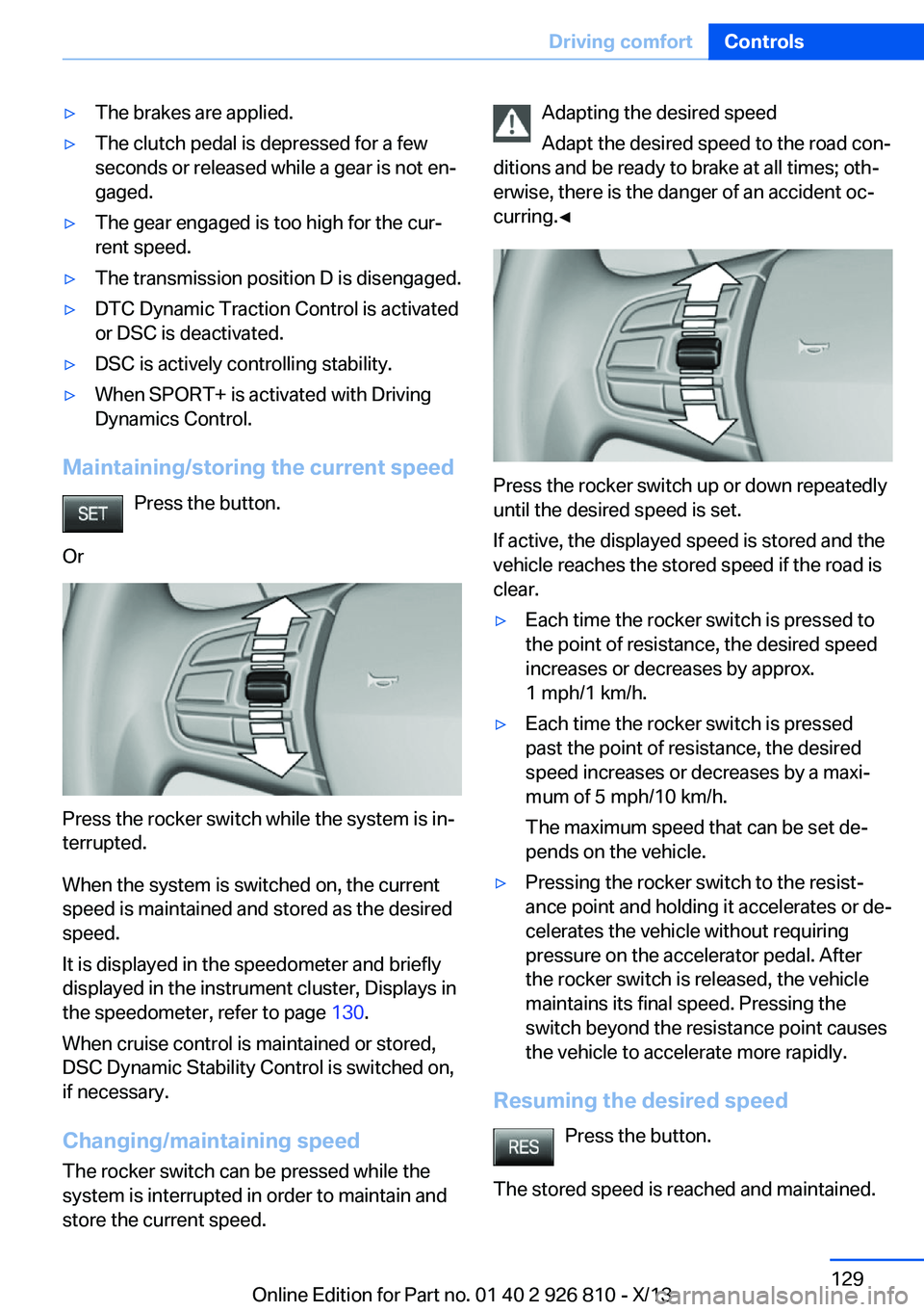 BMW 328I SEDAN 2013  Owners Manual ▷The brakes are applied.▷The clutch pedal is depressed for a few
seconds or released while a gear is not en‐
gaged.▷The gear engaged is too high for the cur‐
rent speed.▷The transmission p