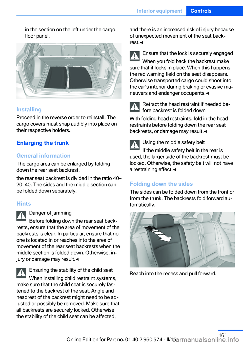 BMW 328I XDRIVE GRAN TURISMO 2016 Owners Manual in the section on the left under the cargo
floor panel.
Installing
Proceed in the reverse order to reinstall. The
cargo covers must snap audibly into place on
their respective holders.
Enlarging the t BMW 328I XDRIVE GRAN TURISMO 2016 Owners Manual in the section on the left under the cargo
floor panel.
Installing
Proceed in the reverse order to reinstall. The
cargo covers must snap audibly into place on
their respective holders.
Enlarging the t