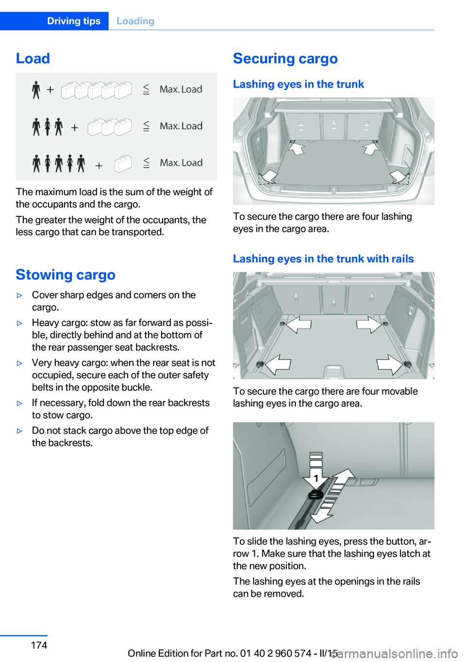 BMW 328I XDRIVE GRAN TURISMO 2016 Owners Manual Load
The maximum load is the sum of the weight of
the occupants and the cargo.
The greater the weight of the occupants, the
less cargo that can be transported.
Stowing cargo
▷Cover sharp edges and c BMW 328I XDRIVE GRAN TURISMO 2016 Owners Manual Load
The maximum load is the sum of the weight of
the occupants and the cargo.
The greater the weight of the occupants, the
less cargo that can be transported.
Stowing cargo
▷Cover sharp edges and c