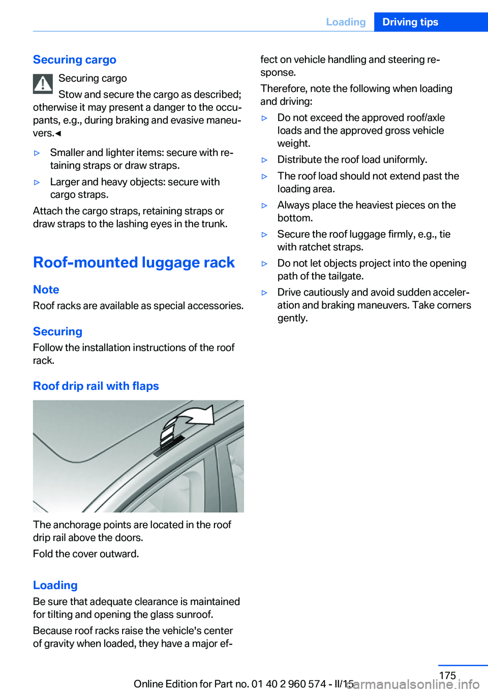 BMW 328I XDRIVE GRAN TURISMO 2016 Owners Manual Securing cargoSecuring cargo
Stow and secure the cargo as described;
otherwise it may present a danger to the occu‐
pants, e.g., during braking and evasive maneu‐
vers.◀▷Smaller and lighter it BMW 328I XDRIVE GRAN TURISMO 2016 Owners Manual Securing cargoSecuring cargo
Stow and secure the cargo as described;
otherwise it may present a danger to the occu‐
pants, e.g., during braking and evasive maneu‐
vers.◀▷Smaller and lighter it