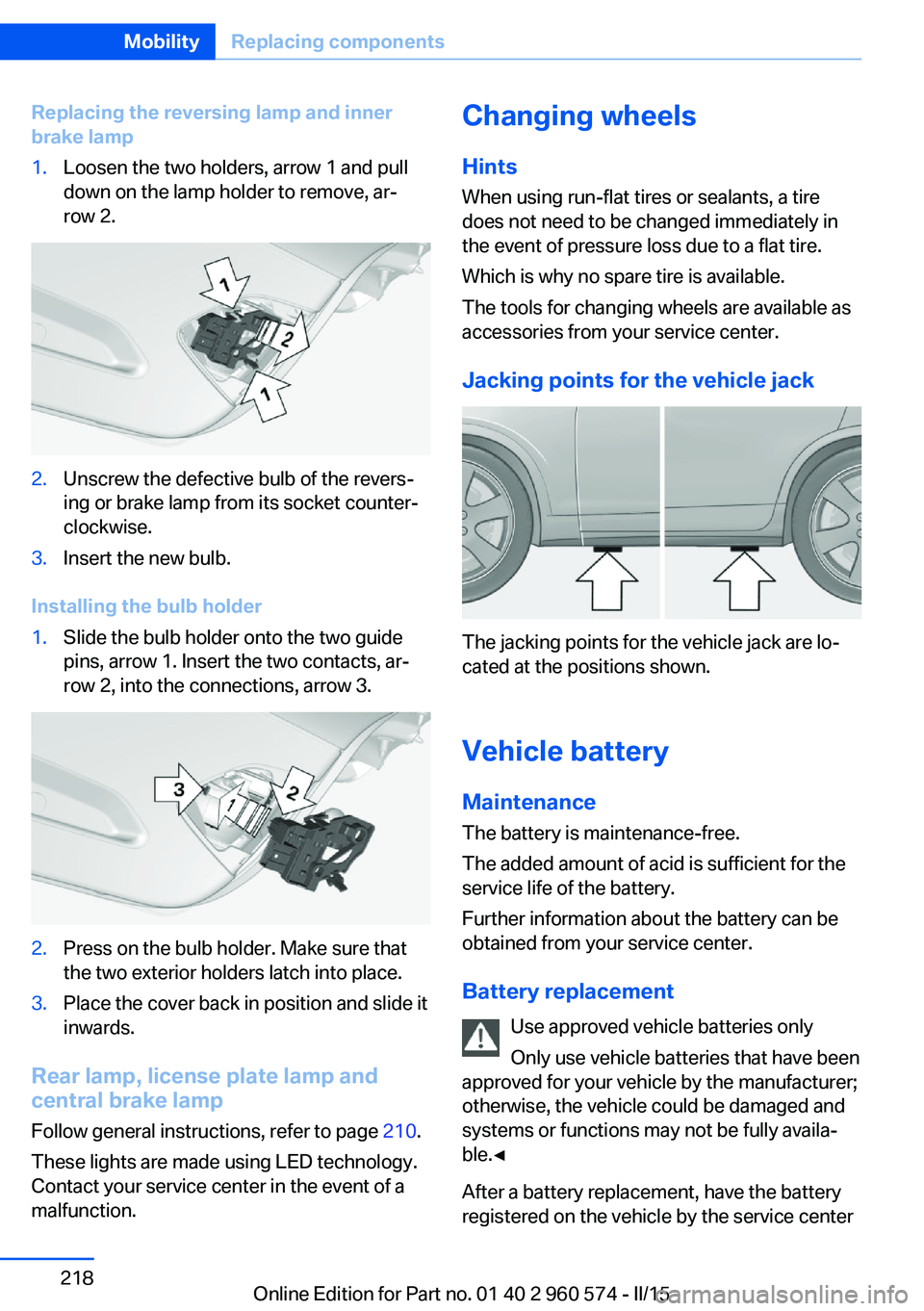 BMW 328I XDRIVE GRAN TURISMO 2016  Owners Manual Replacing the reversing lamp and inner
brake lamp1.Loosen the two holders, arrow 1 and pull
down on the lamp holder to remove, ar‐
row 2.2.Unscrew the defective bulb of the revers‐
ing or brake la