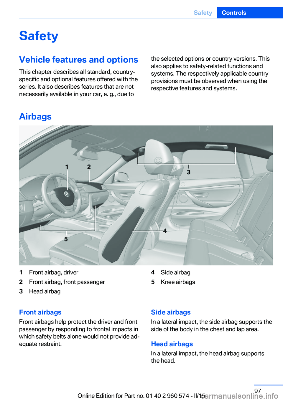 BMW 328I XDRIVE GRAN TURISMO 2015  Owners Manual SafetyVehicle features and options
This chapter describes all standard, country-
specific and optional features offered with the
series. It also describes features that are not
necessarily available i