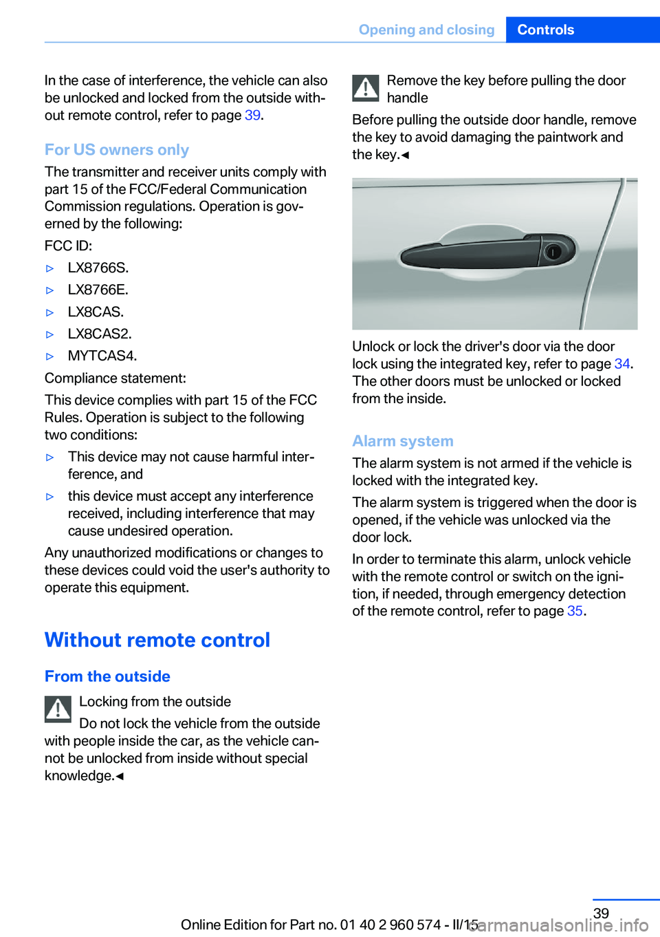 BMW 328I XDRIVE GRAN TURISMO 2015  Owners Manual In the case of interference, the vehicle can also
be unlocked and locked from the outside with‐
out remote control, refer to page  39.
For US owners only
The transmitter and receiver units comply wi