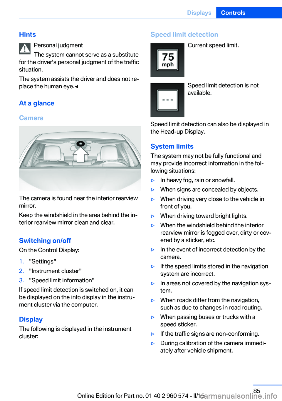 BMW 328I XDRIVE GRAN TURISMO 2015  Owners Manual HintsPersonal judgment
The system cannot serve as a substitute
for the driver's personal judgment of the traffic
situation.
The system assists the driver and does not re‐
place the human eye.◀