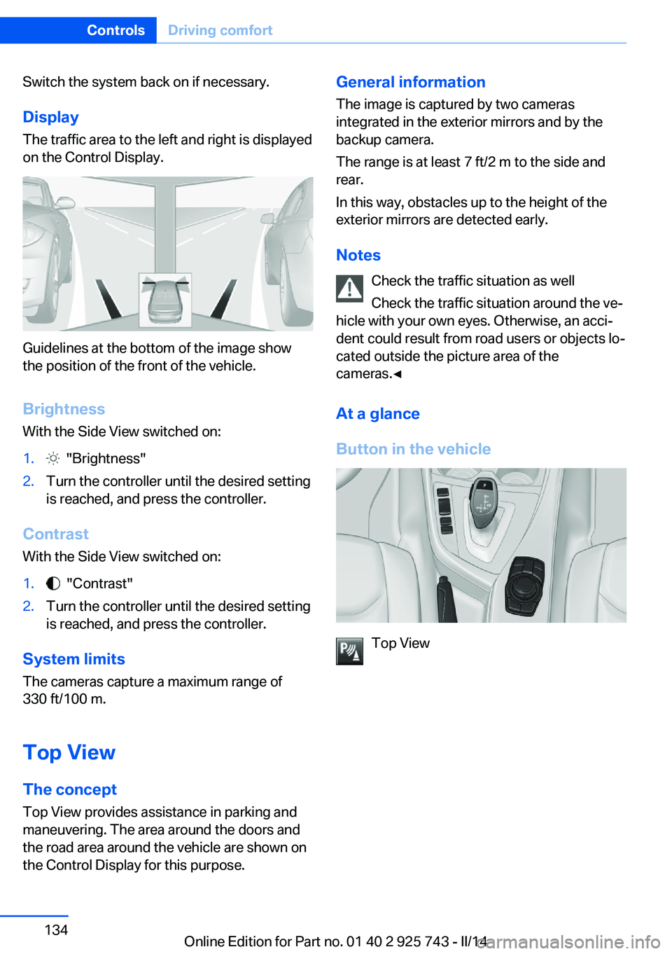 BMW 328I XDRIVE SEDAN 2014 Owners Manual Switch the system back on if necessary.
Display The traffic area to the left and right is displayed
on the Control Display.
Guidelines at the bottom of the image show
the position of the front of the BMW 328I XDRIVE SEDAN 2014 Owners Manual Switch the system back on if necessary.
Display The traffic area to the left and right is displayed
on the Control Display.
Guidelines at the bottom of the image show
the position of the front of the
