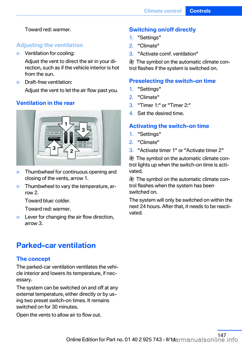 BMW 328I XDRIVE SEDAN 2014 Owners Manual Toward red: warmer.
Adjusting the ventilation
▷Ventilation for cooling:
Adjust the vent to direct the air in your di‐
rection, such as if the vehicle interior is hot
from the sun.▷Draft-free ven BMW 328I XDRIVE SEDAN 2014 Owners Manual Toward red: warmer.
Adjusting the ventilation
▷Ventilation for cooling:
Adjust the vent to direct the air in your di‐
rection, such as if the vehicle interior is hot
from the sun.▷Draft-free ven