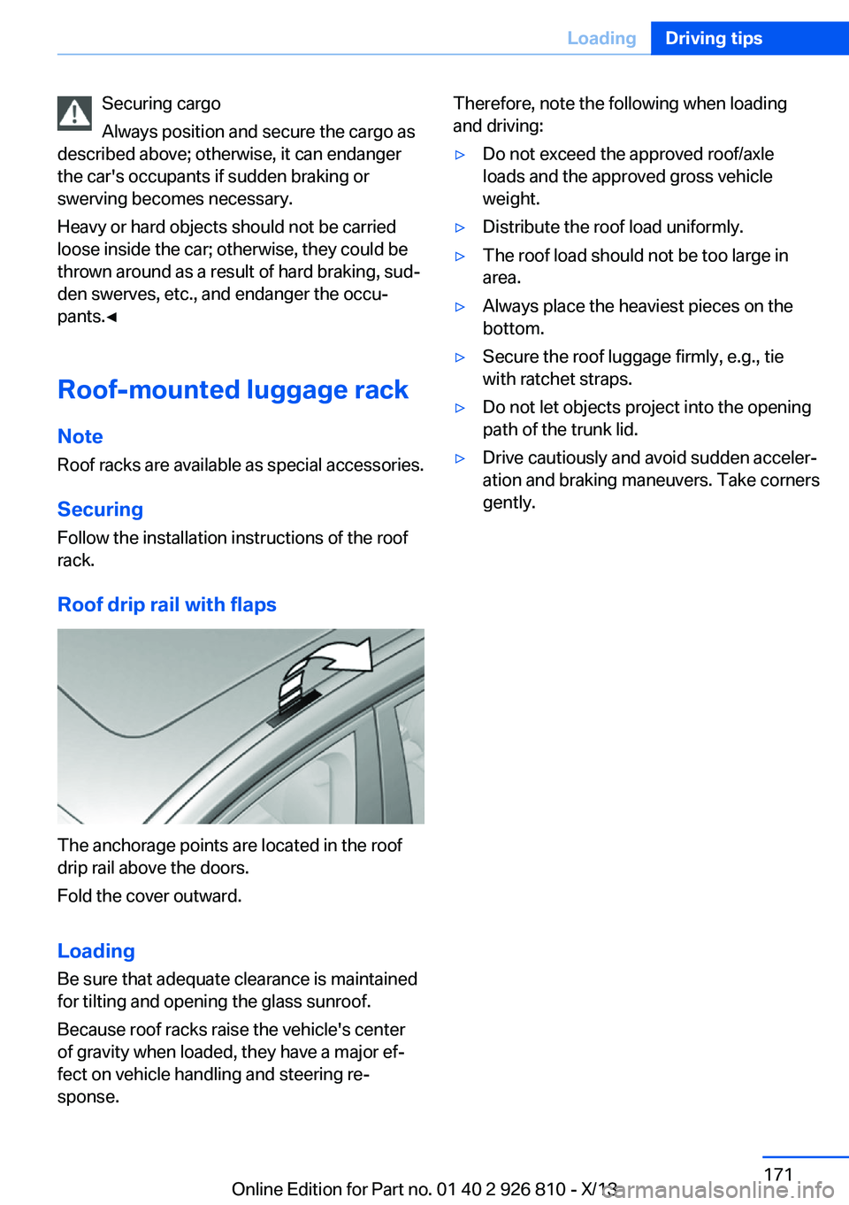 BMW 328I XDRIVE SEDAN 2013 Owners Manual Securing cargo
Always position and secure the cargo as
described above; otherwise, it can endanger
the car's occupants if sudden braking or
swerving becomes necessary.
Heavy or hard objects should BMW 328I XDRIVE SEDAN 2013 Owners Manual Securing cargo
Always position and secure the cargo as
described above; otherwise, it can endanger
the car's occupants if sudden braking or
swerving becomes necessary.
Heavy or hard objects should