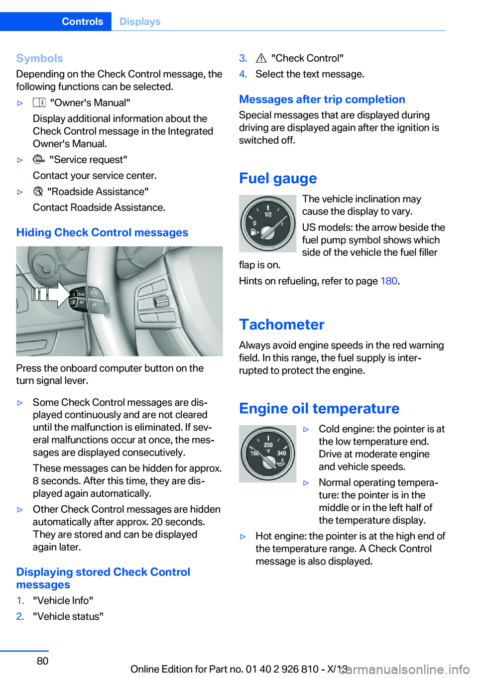BMW 328I XDRIVE SEDAN 2013 Owners Manual Symbols
Depending on the Check Control message, the
following functions can be selected.▷ "Owner's Manual"
Display additional information about the
Check Control message in the Integrat BMW 328I XDRIVE SEDAN 2013 Owners Manual Symbols
Depending on the Check Control message, the
following functions can be selected.▷ "Owner's Manual"
Display additional information about the
Check Control message in the Integrat