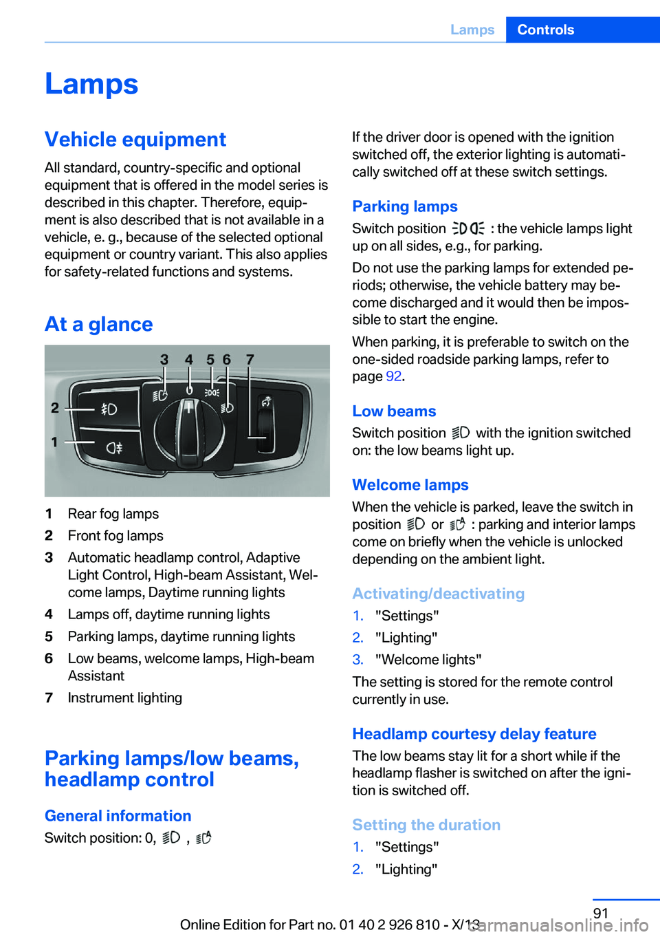 BMW 328I XDRIVE SEDAN 2013  Owners Manual LampsVehicle equipment
All standard, country-specific and optional
equipment that is offered in the model series is
described in this chapter. Therefore, equip‐
ment is also described that is not av