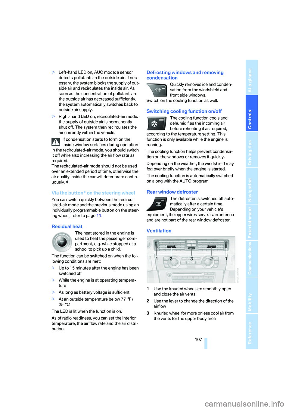 BMW 328XI 2008 Owners Manual Controls
107Reference
At a glance
Driving tips
Communications
Navigation
Entertainment
Mobility
>Left-hand LED on, AUC mode: a sensor
detects pollutants in the outside air. If nec-
essary, the syste BMW 328XI 2008 Owners Manual Controls
107Reference
At a glance
Driving tips
Communications
Navigation
Entertainment
Mobility
>Left-hand LED on, AUC mode: a sensor
detects pollutants in the outside air. If nec-
essary, the syste