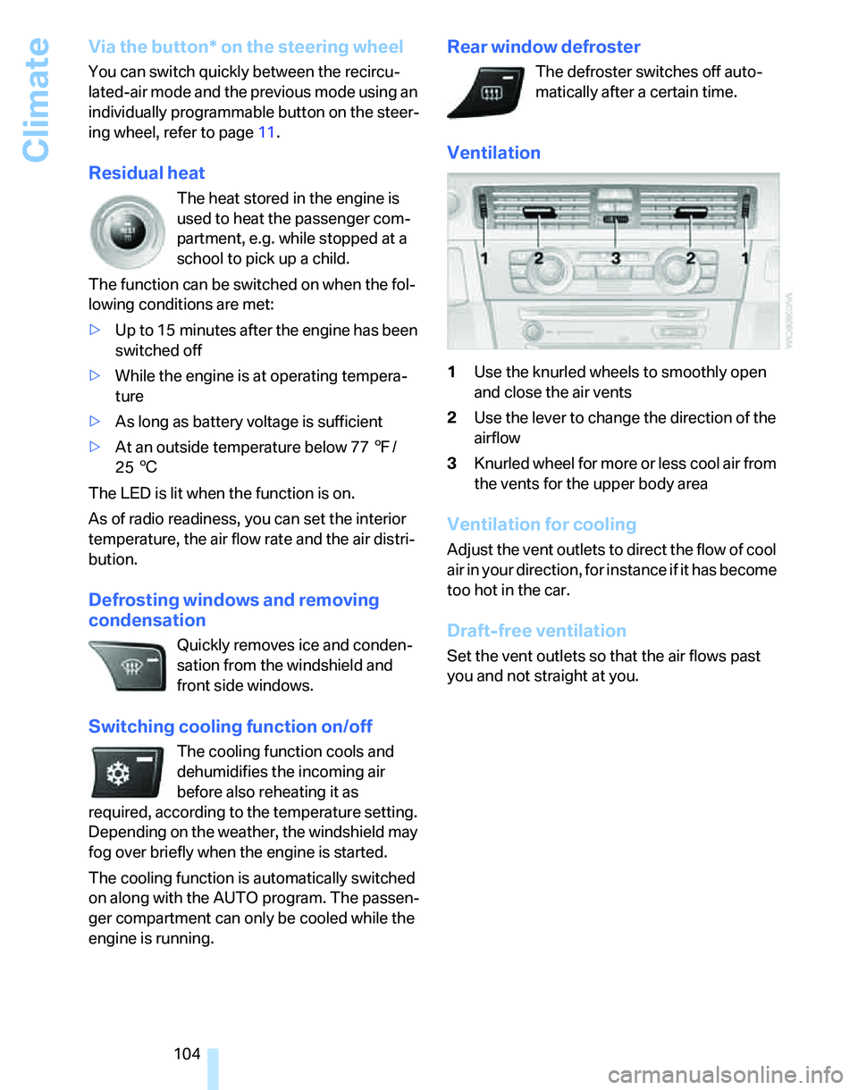 BMW 328XI 2007 Owners Manual Climate
104
Via the button* on the steering wheel
You can switch quickly between the recircu-
lated-air mode and the previous mode using an
individually programmable button
on the steer-
ing wheel, BMW 328XI 2007 Owners Manual Climate
104
Via the button* on the steering wheel
You can switch quickly between the recircu-
lated-air mode and the previous mode using an
individually programmable button
on the steer-
ing wheel,