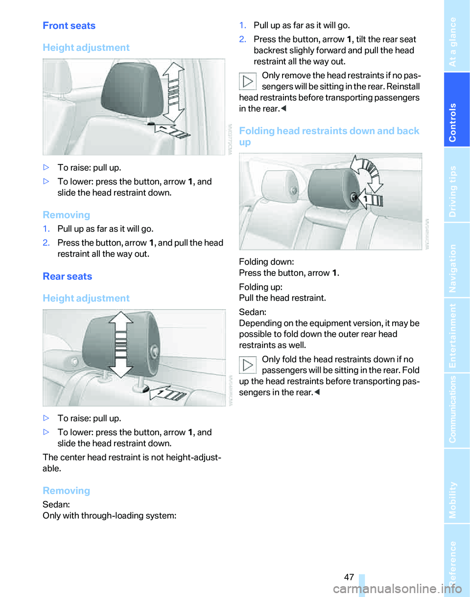 BMW 328XI 2007 Owners Manual Controls
47Reference
At a glance
Driving tips
Communications
Navigation
Entertainment
Mobility
Front seats
Height adjustment
>To raise: pull up.
>To lower: press the button, arrow1, and
slide the he BMW 328XI 2007 Owners Manual Controls
47Reference
At a glance
Driving tips
Communications
Navigation
Entertainment
Mobility
Front seats
Height adjustment
>To raise: pull up.
>To lower: press the button, arrow1, and
slide the he