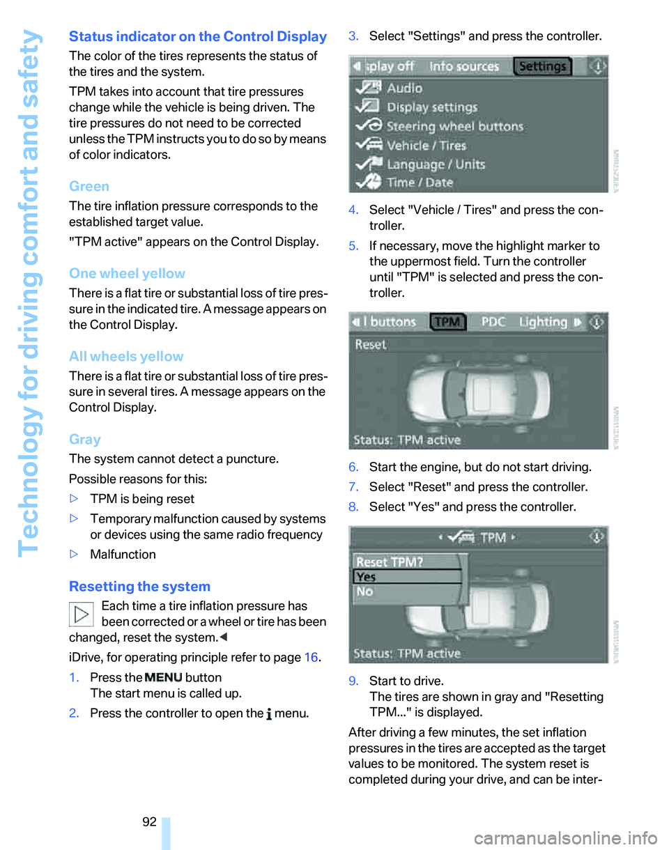 BMW 328XI 2007 Owners Manual Technology for driving comfort and safety
92
Status indicator on the Control Display
The color of the tires represents the status of
the tires and the system.
TPM takes into account that tire pressur BMW 328XI 2007 Owners Manual Technology for driving comfort and safety
92
Status indicator on the Control Display
The color of the tires represents the status of
the tires and the system.
TPM takes into account that tire pressur