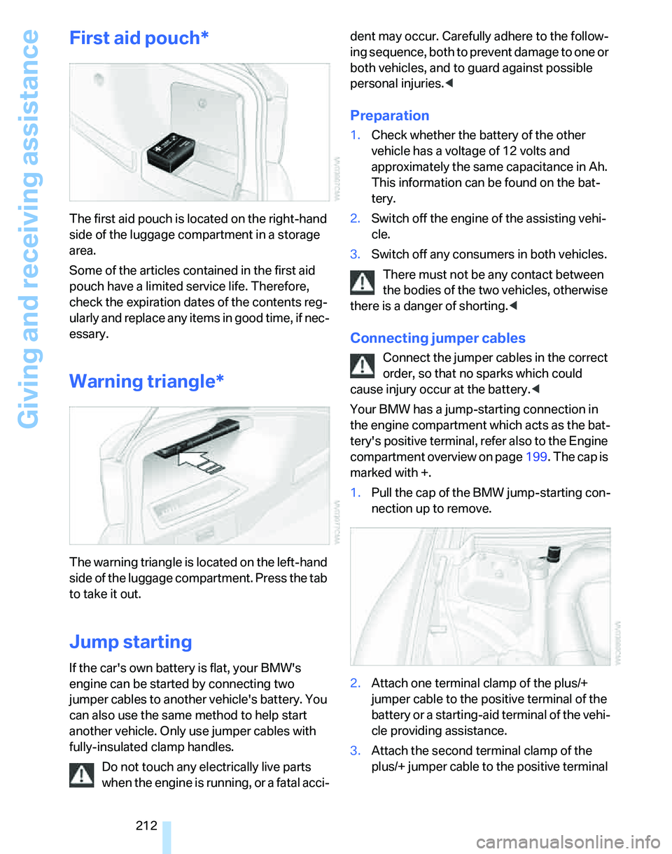 BMW 330I 2006 Owners Manual Giving and receiving assistance
212
First aid pouch*
The first aid pouch is located on the right-hand
side of the luggage compartment in a storage
area.
Some of the articles contained in the first a BMW 330I 2006 Owners Manual Giving and receiving assistance
212
First aid pouch*
The first aid pouch is located on the right-hand
side of the luggage compartment in a storage
area.
Some of the articles contained in the first a