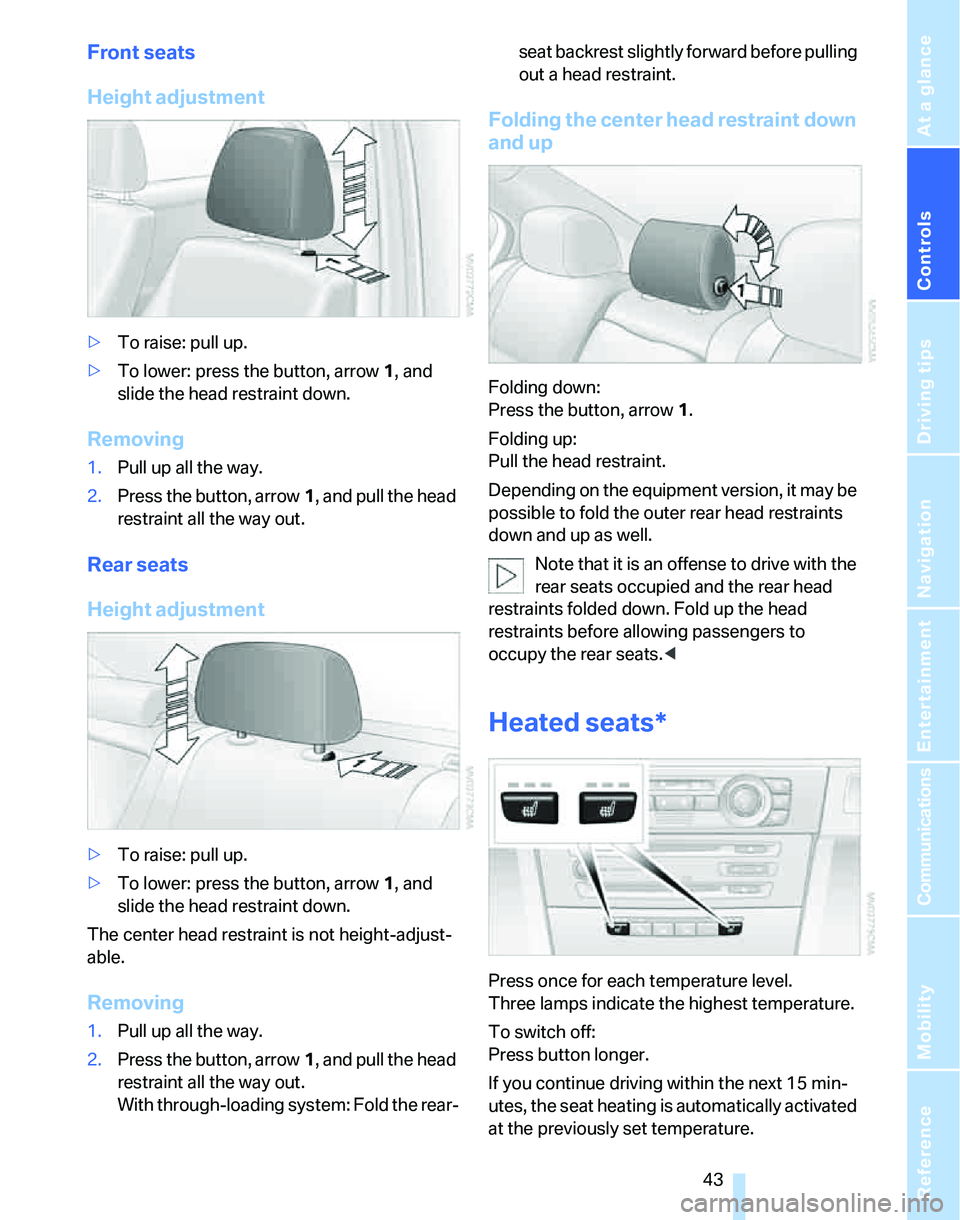 BMW 330I 2006  Owners Manual Controls
 43Reference
At a glance
Driving tips
Communications
Navigation
Entertainment
Mobility
Front seats
Height adjustment
>To raise: pull up.
>To lower: press the button, arrow1, and 
slide the he