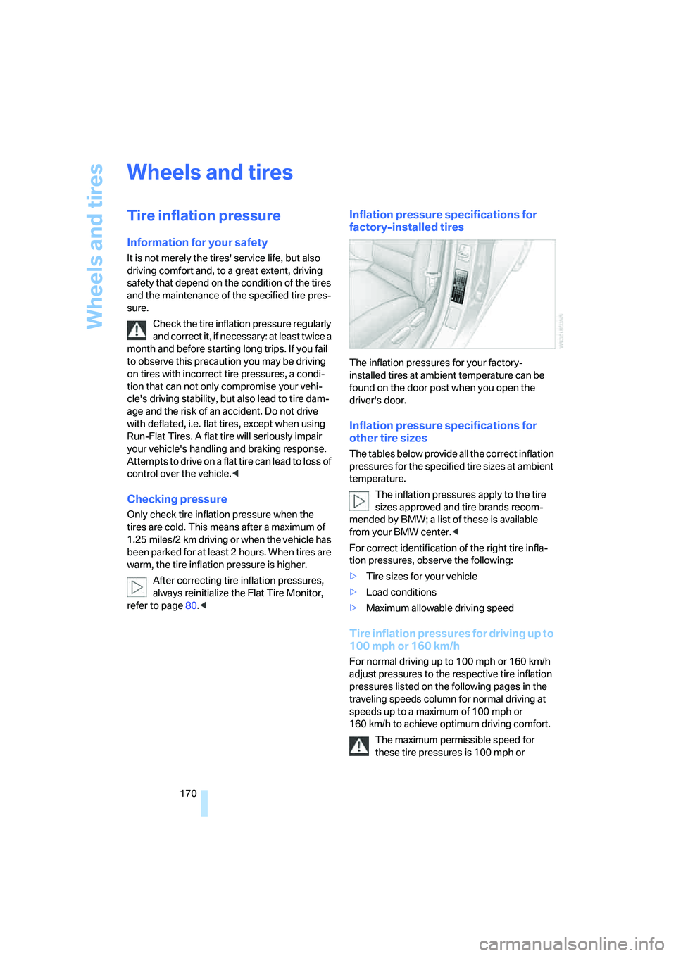 BMW 330I 2005  Owners Manual Wheels and tires
170
Wheels and tires
Tire inflation pressure
Information for your safety
It is not merely the tires service life, but also 
driving comfort and, to a great extent, driving 
safety th