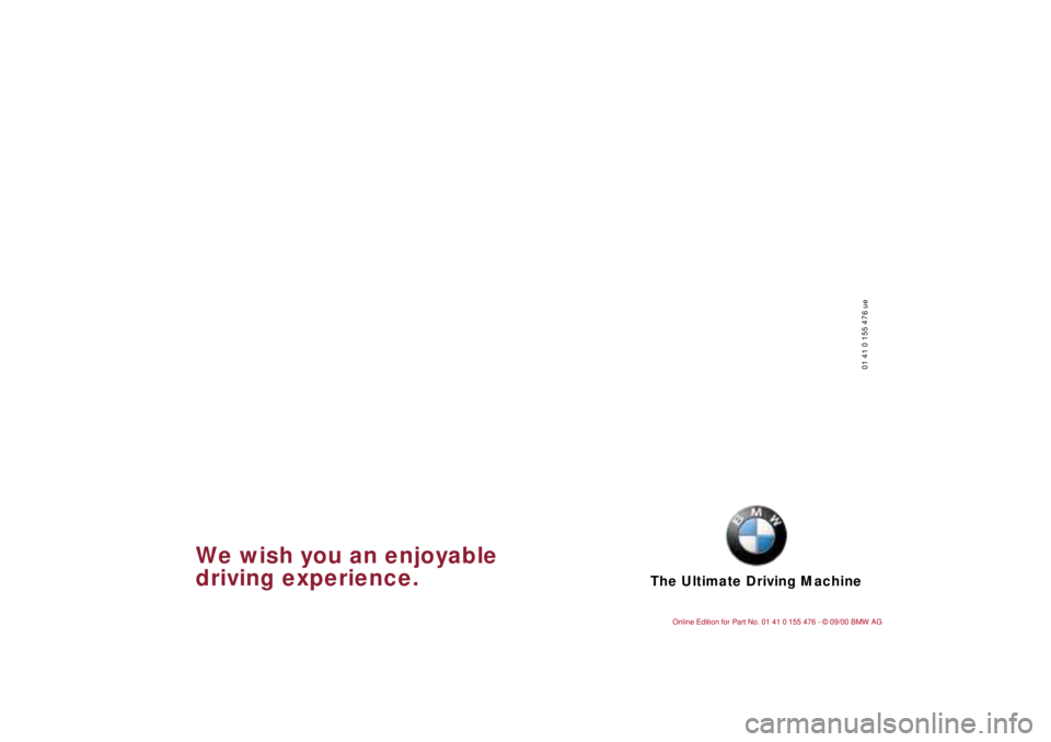 BMW 330I 2001  Owners Manual The Ultimate Driving Machine
01 41 0 155 476 ue
We wish you an enjoyable
driving experience. 