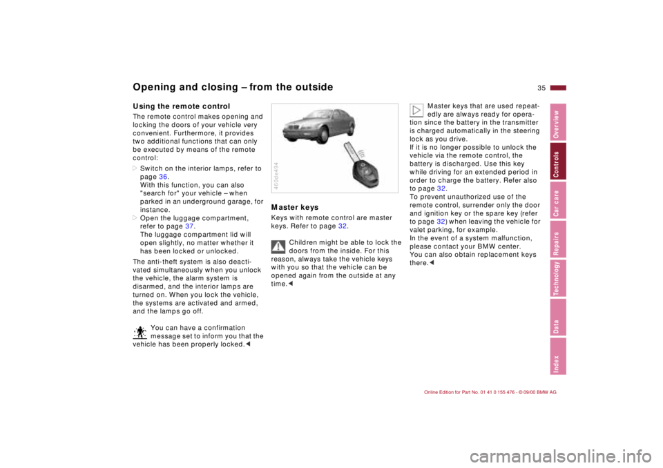 BMW 330I 2001 Owners Manual 35n
IndexDataTechnologyRepairsCar careControlsOverview
Opening and closing Ð from the outsideUsing the remote control The remote control makes opening and
locking the doors of your vehicle very
con BMW 330I 2001 Owners Manual 35n
IndexDataTechnologyRepairsCar careControlsOverview
Opening and closing Ð from the outsideUsing the remote control The remote control makes opening and
locking the doors of your vehicle very
con
