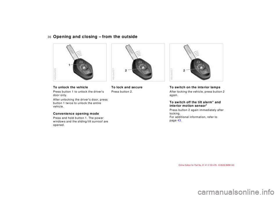 BMW 330I 2001  Owners Manual 36n
Opening and closing Ð from the outsideTo unlock the vehiclePress button 1 to unlock the drivers 
door only.
After unlocking the drivers door, press 
button 1 twice to unlock the entire 
vehicle