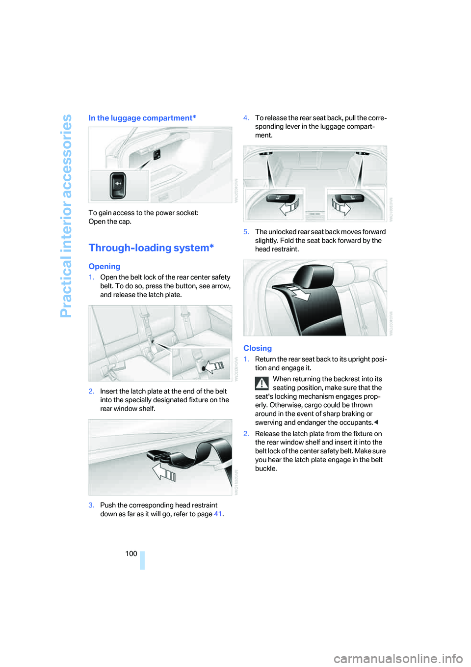 BMW 330XI IDRIVE SEDAN 2005 Owners Manual Practical interior accessories
100
In the luggage compartment*
To gain access to the power socket:
Open the cap.
Through-loading system*
Opening
1.Open the belt lock of the rear center safety
belt. T BMW 330XI IDRIVE SEDAN 2005 Owners Manual Practical interior accessories
100
In the luggage compartment*
To gain access to the power socket:
Open the cap.
Through-loading system*
Opening
1.Open the belt lock of the rear center safety
belt. T