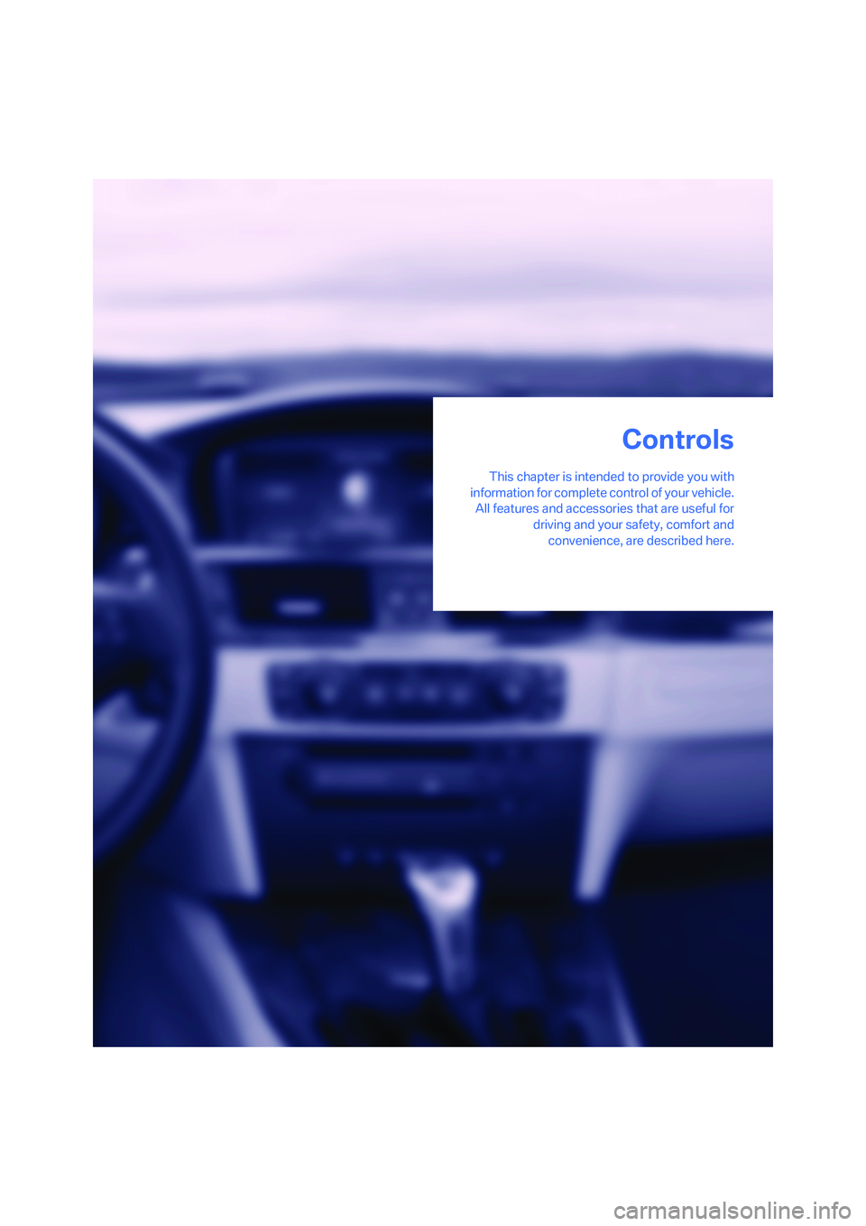 BMW 330XI IDRIVE SEDAN 2005  Owners Manual Controls
This chapter is intended to provide you with
information for complete control of your vehicle.
All features and accessories that are useful for
driving and your safety, comfort and
convenienc