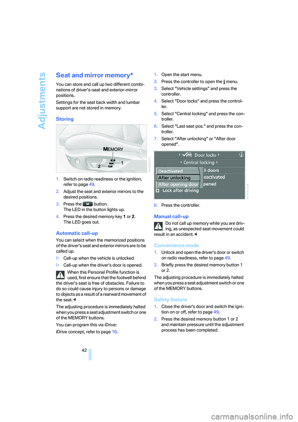 BMW 330XI IDRIVE SEDAN 2005 Owners Manual Adjustments
42
Seat and mirror memory*
You can store and call up two different combi-
nations of drivers-seat and exterior-mirror
positions.
Settings for the seat back width and lumbar
support are BMW 330XI IDRIVE SEDAN 2005 Owners Manual Adjustments
42
Seat and mirror memory*
You can store and call up two different combi-
nations of drivers-seat and exterior-mirror
positions.
Settings for the seat back width and lumbar
support are
