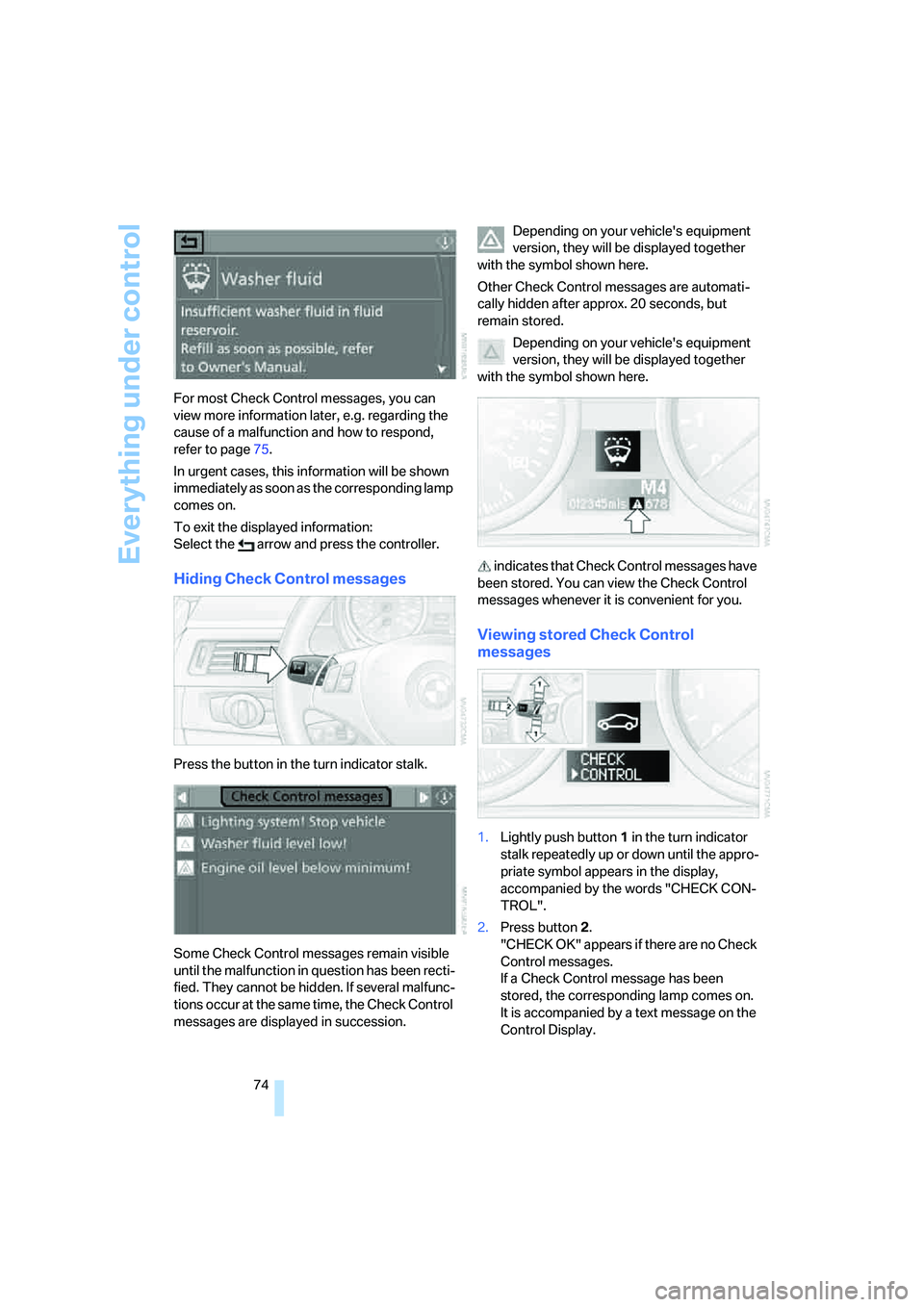 BMW 330XI IDRIVE SEDAN 2005 Owners Manual Everything under control
74 For most Check Control messages, you can
view more information later, e.g. regarding the
cause of a malfunction and how to respond,
refer to page75.
In urgent cases, thi BMW 330XI IDRIVE SEDAN 2005 Owners Manual Everything under control
74 For most Check Control messages, you can
view more information later, e.g. regarding the
cause of a malfunction and how to respond,
refer to page75.
In urgent cases, thi