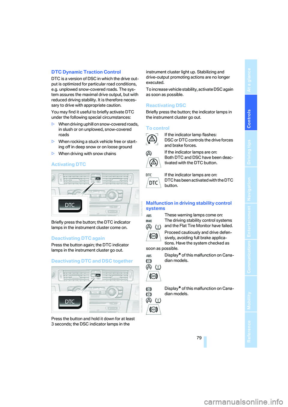 BMW 330XI IDRIVE SEDAN 2005 Owners Manual Controls
79Reference
At a glance
Driving tips
Communications
Navigation
Entertainment
Mobility
DTC Dynamic Traction Control
DTC is a version of DSC in which the drive out-
put is optimized for partic BMW 330XI IDRIVE SEDAN 2005 Owners Manual Controls
79Reference
At a glance
Driving tips
Communications
Navigation
Entertainment
Mobility
DTC Dynamic Traction Control
DTC is a version of DSC in which the drive out-
put is optimized for partic